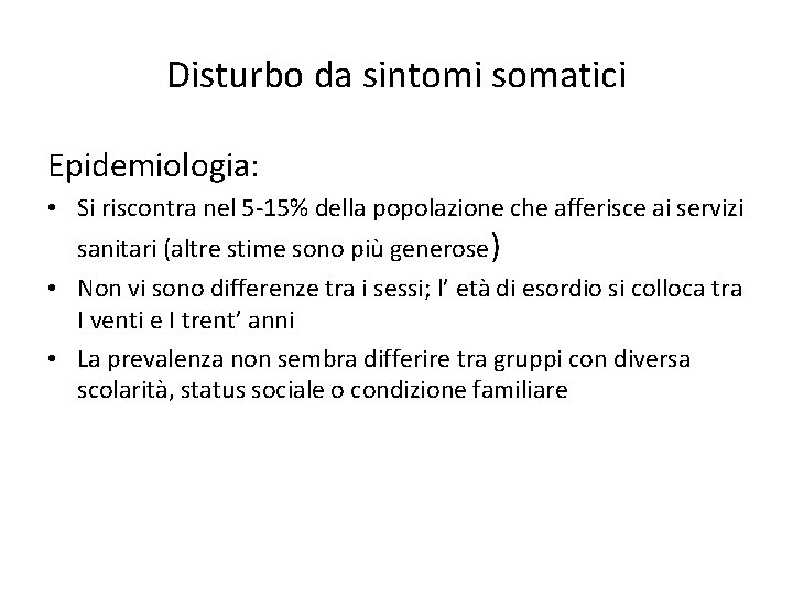 Disturbo da sintomi somatici Epidemiologia: • Si riscontra nel 5 -15% della popolazione che
