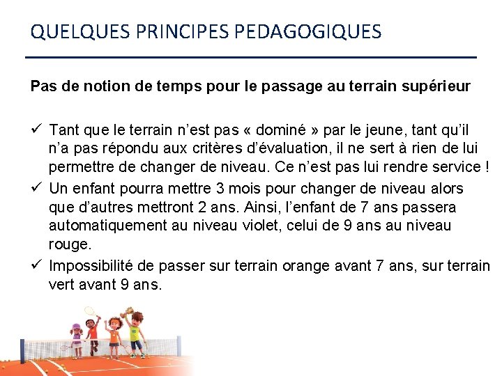 QUELQUES PRINCIPES PEDAGOGIQUES Pas de notion de temps pour le passage au terrain supérieur