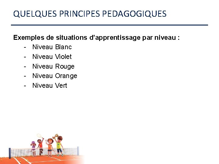 QUELQUES PRINCIPES PEDAGOGIQUES Exemples de situations d’apprentissage par niveau : - Niveau Blanc -
