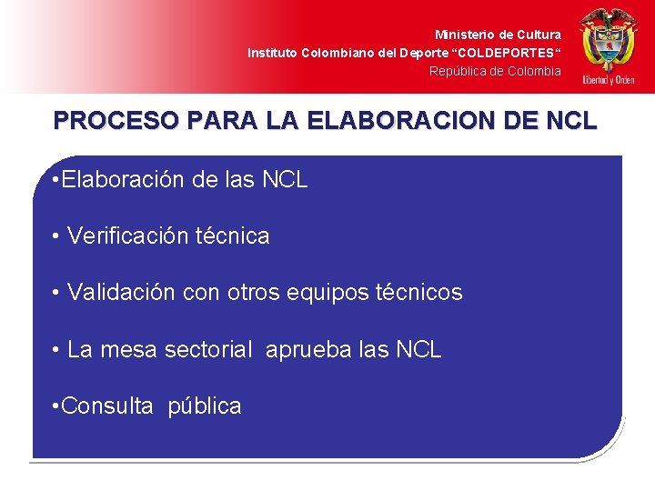 Ministerio de Cultura Instituto Colombiano del Deporte “COLDEPORTES“ República de Colombia PROCESO PARA LA
