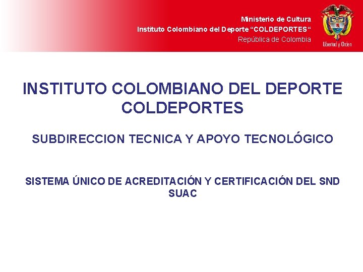 Ministerio de Cultura Instituto Colombiano del Deporte “COLDEPORTES“ República de Colombia INSTITUTO COLOMBIANO DEL