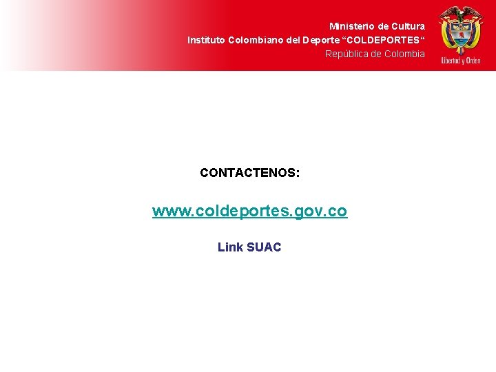 Ministerio de Cultura Instituto Colombiano del Deporte “COLDEPORTES“ República de Colombia CONTACTENOS: www. coldeportes.