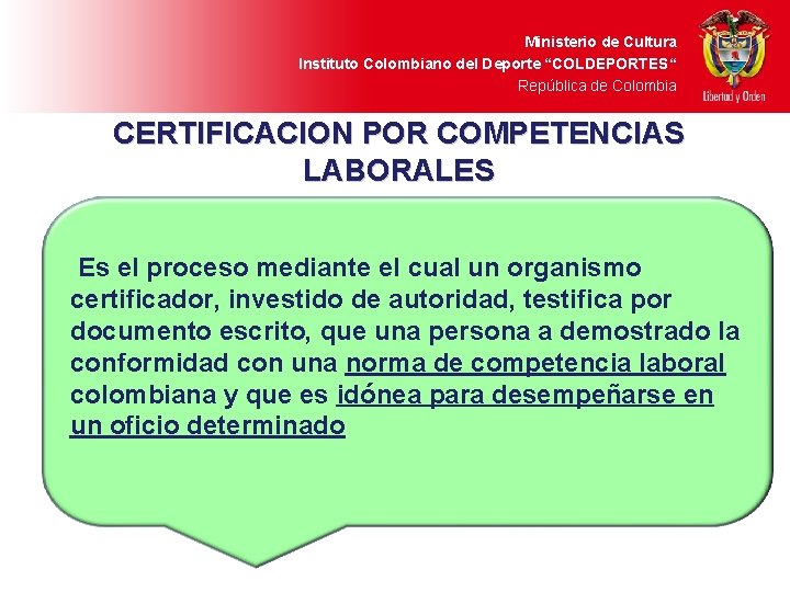 Ministerio de Cultura Instituto Colombiano del Deporte “COLDEPORTES“ República de Colombia CERTIFICACION POR COMPETENCIAS
