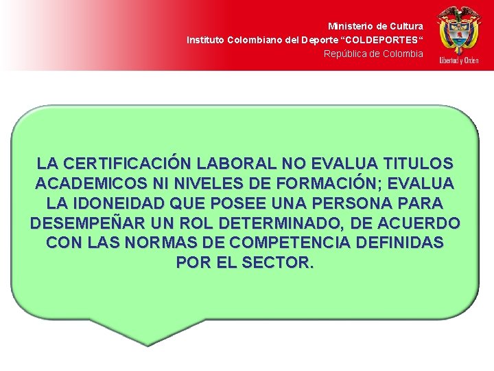 Ministerio de Cultura Instituto Colombiano del Deporte “COLDEPORTES“ República de Colombia LA CERTIFICACIÓN LABORAL