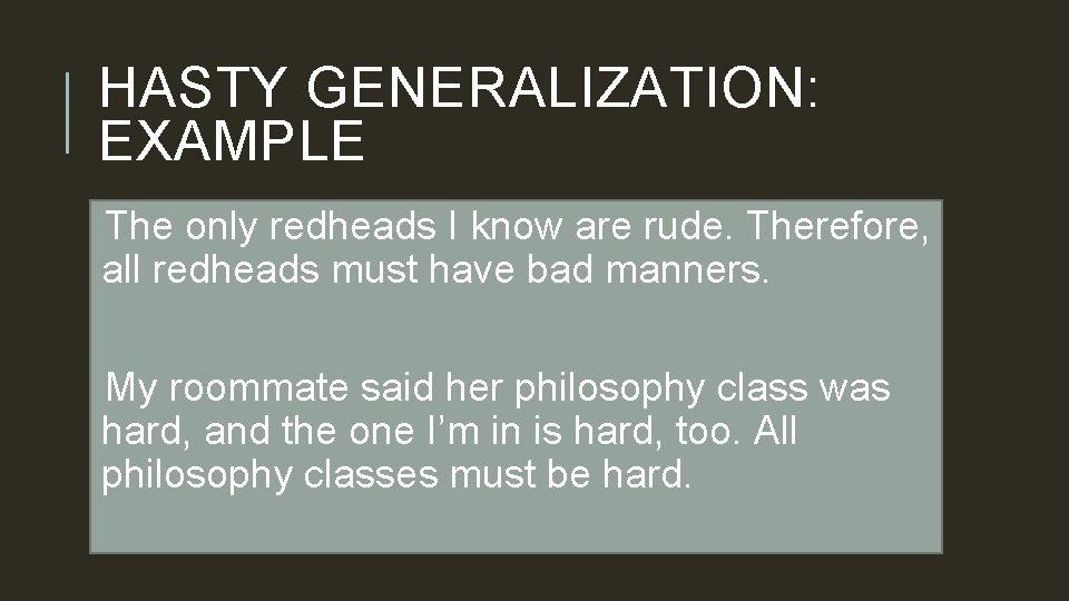 HASTY GENERALIZATION: EXAMPLE The only redheads I know are rude. Therefore, all redheads must