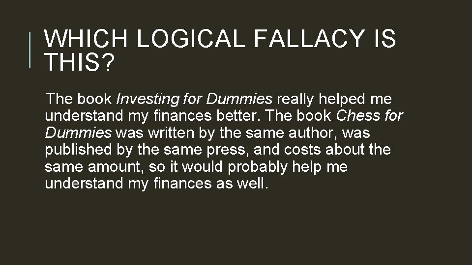 WHICH LOGICAL FALLACY IS THIS? The book Investing for Dummies really helped me understand