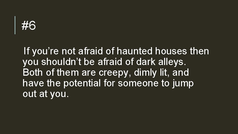 #6 If you’re not afraid of haunted houses then you shouldn’t be afraid of