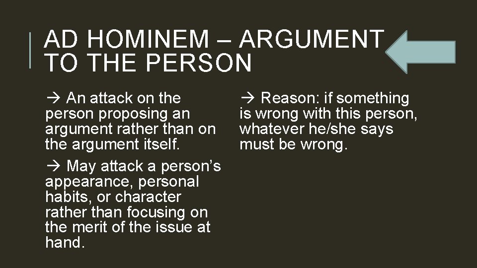 AD HOMINEM – ARGUMENT TO THE PERSON An attack on the person proposing an