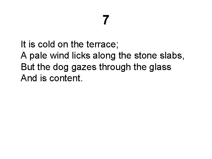 7 It is cold on the terrace; A pale wind licks along the stone