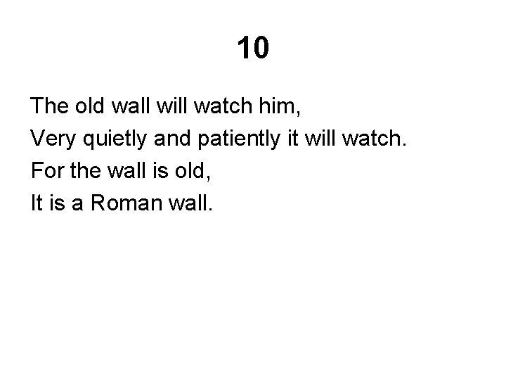 10 The old wall will watch him, Very quietly and patiently it will watch.