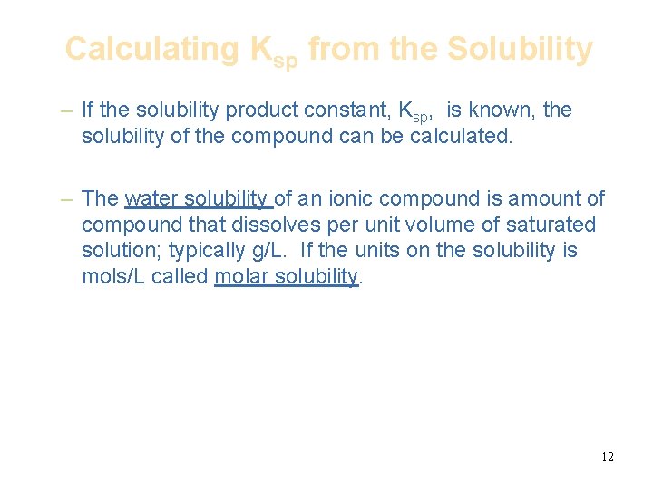 Calculating Ksp from the Solubility – If the solubility product constant, Ksp, is known,