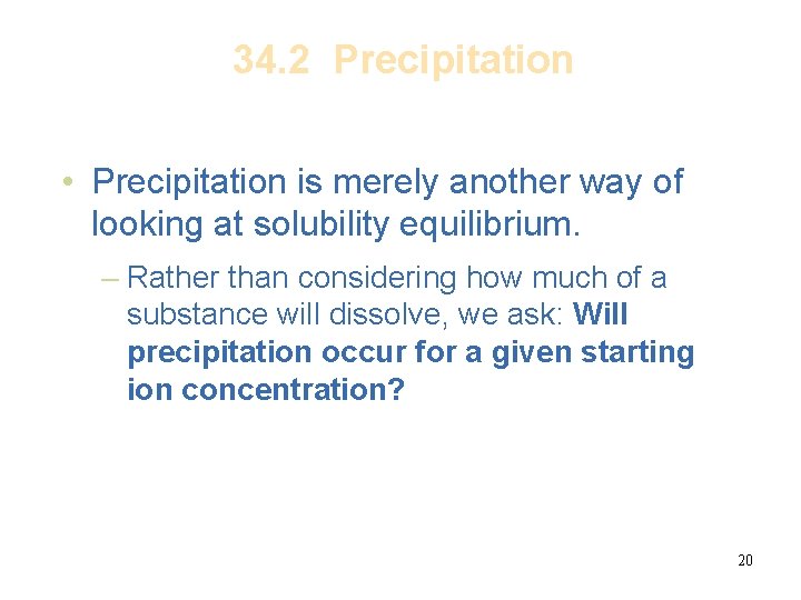 34. 2 Precipitation • Precipitation is merely another way of looking at solubility equilibrium.