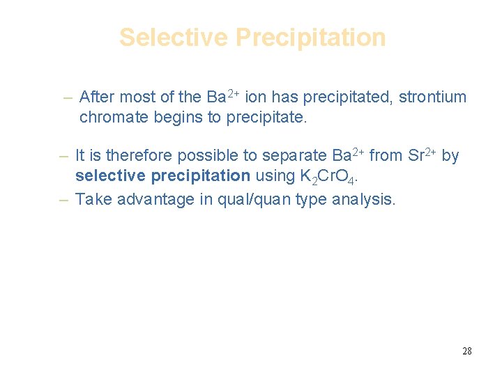 Selective Precipitation – After most of the Ba 2+ ion has precipitated, strontium chromate