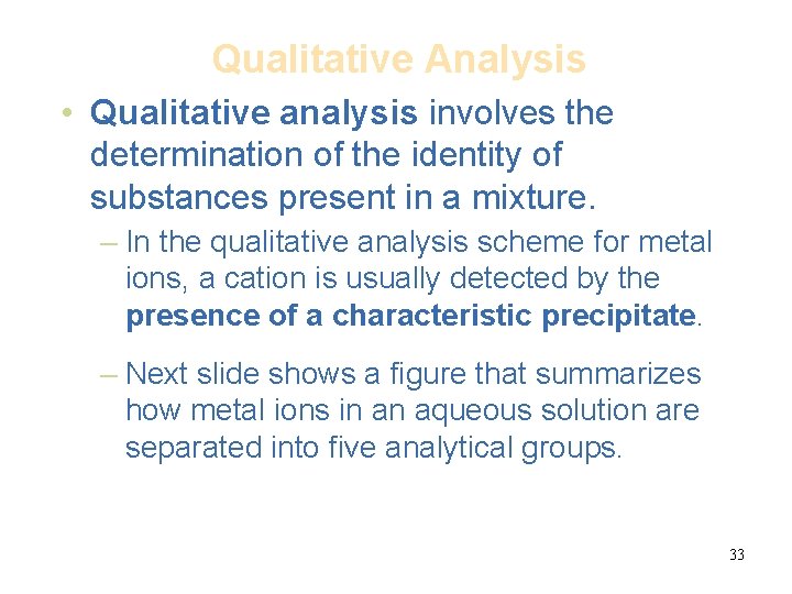 Qualitative Analysis • Qualitative analysis involves the determination of the identity of substances present