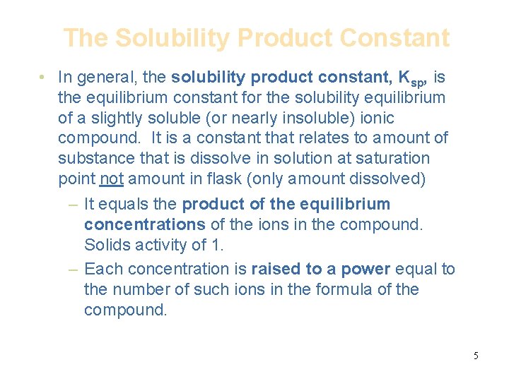 The Solubility Product Constant • In general, the solubility product constant, Ksp, is the