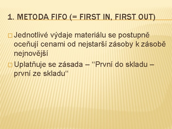 1. METODA FIFO (= FIRST IN, FIRST OUT) � Jednotlivé výdaje materiálu se postupně