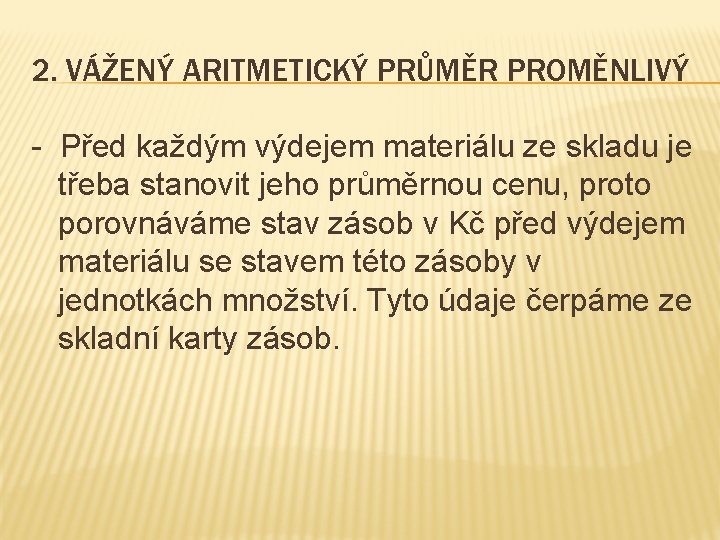 2. VÁŽENÝ ARITMETICKÝ PRŮMĚR PROMĚNLIVÝ - Před každým výdejem materiálu ze skladu je třeba