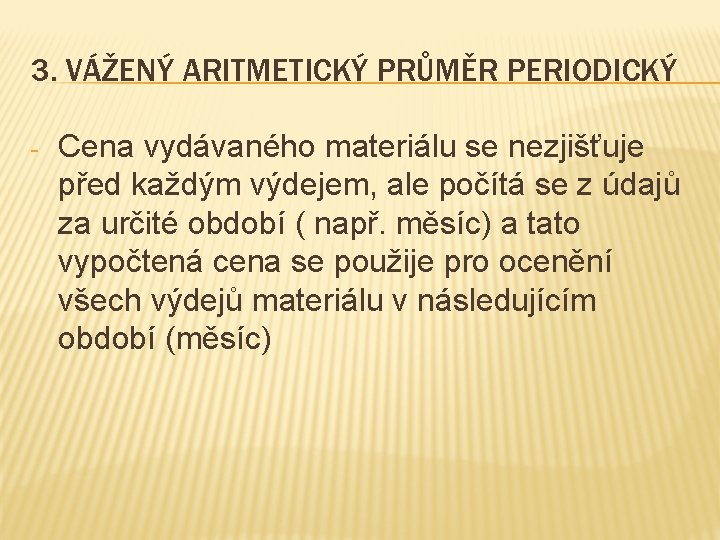 3. VÁŽENÝ ARITMETICKÝ PRŮMĚR PERIODICKÝ - Cena vydávaného materiálu se nezjišťuje před každým výdejem,