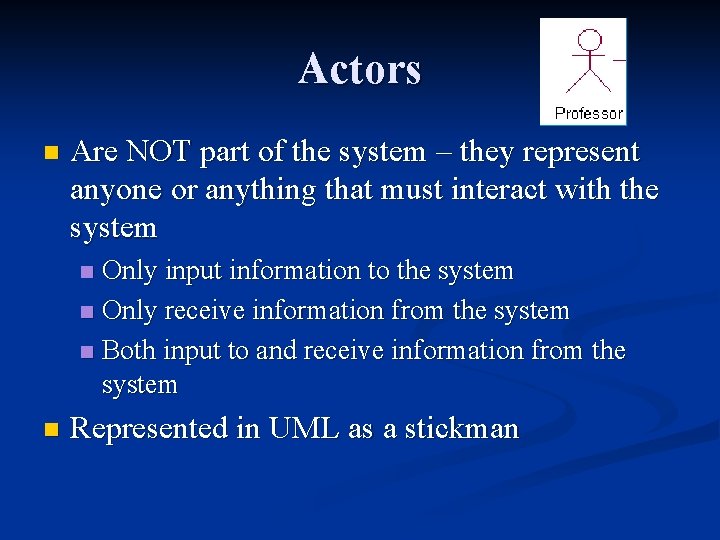 Actors n Are NOT part of the system – they represent anyone or anything