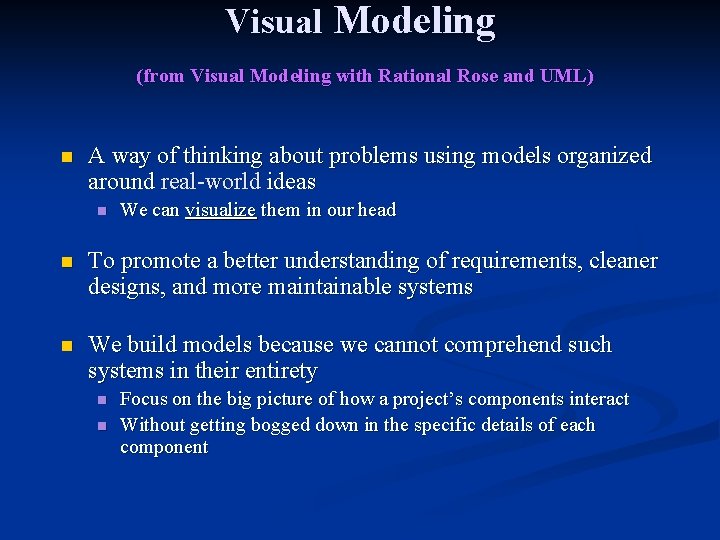 Visual Modeling (from Visual Modeling with Rational Rose and UML) n A way of