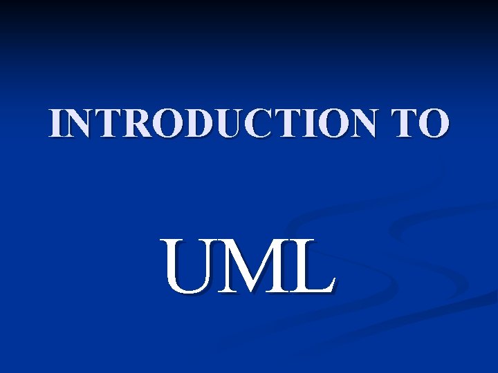 INTRODUCTION TO UML 