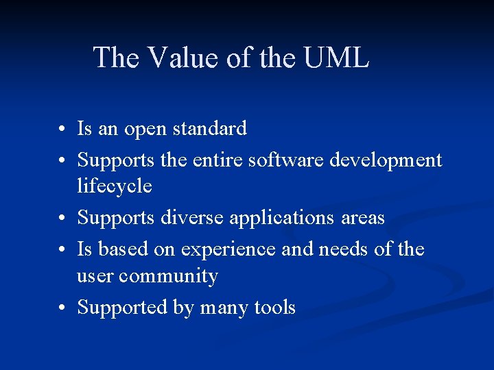 The Value of the UML • Is an open standard • Supports the entire