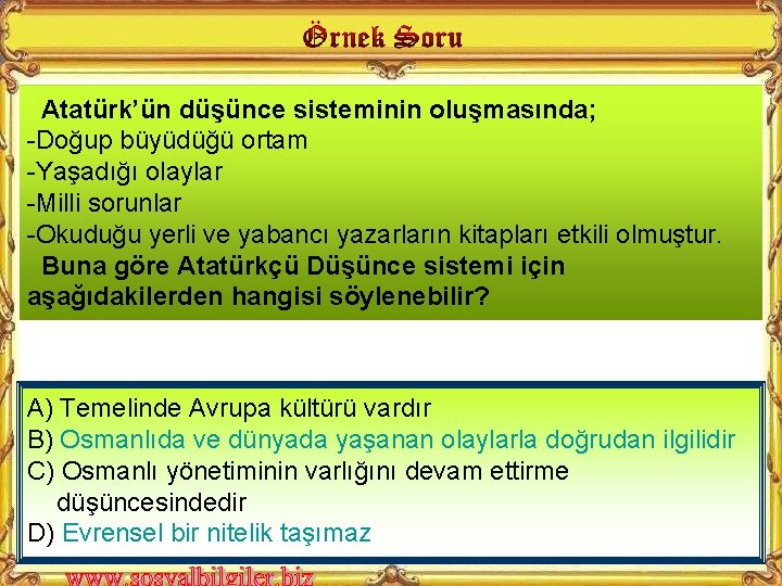 Atatürk’ün düşünce sisteminin oluşmasında; -Doğup büyüdüğü ortam -Yaşadığı olaylar -Milli sorunlar -Okuduğu yerli ve