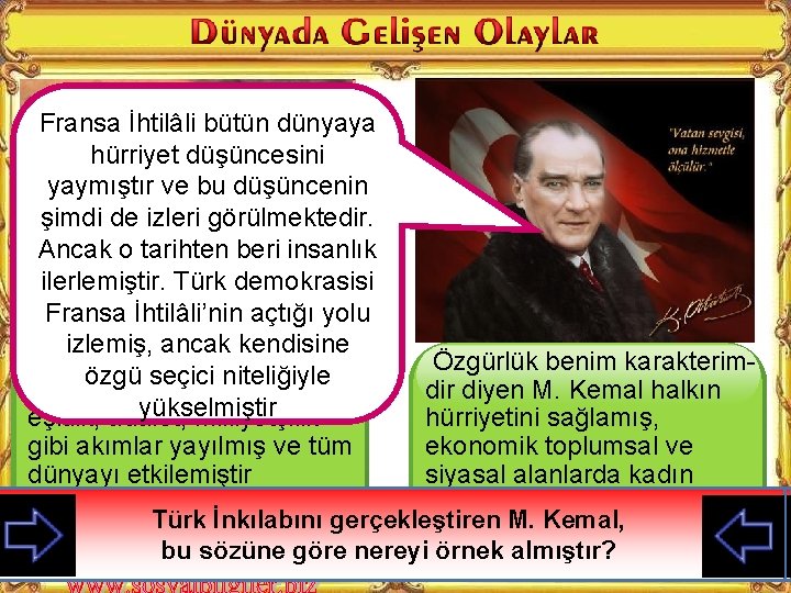 Fransa İhtilâli bütün dünyaya hürriyet düşüncesini yaymıştır ve bu düşüncenin şimdi de izleri görülmektedir.