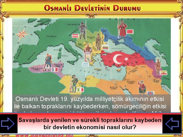 Osmanlı Devleti 19. yüzyılda milliyetçilik akımının etkisi ile balkan topraklarını kaybederken, sömürgeciliğin etkisi ile