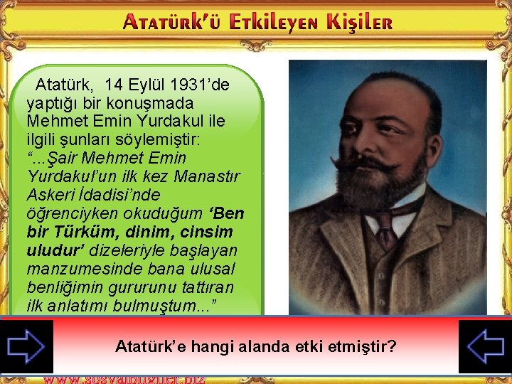 Atatürk, 14 Eylül 1931’de yaptığı bir konuşmada Mehmet Emin Yurdakul ile ilgili şunları söylemiştir: