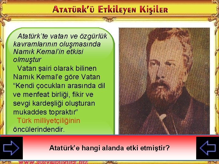 Atatürk’te vatan ve özgürlük kavramlarının oluşmasında Namık Kemal’in etkisi olmuştur Vatan şairi olarak bilinen