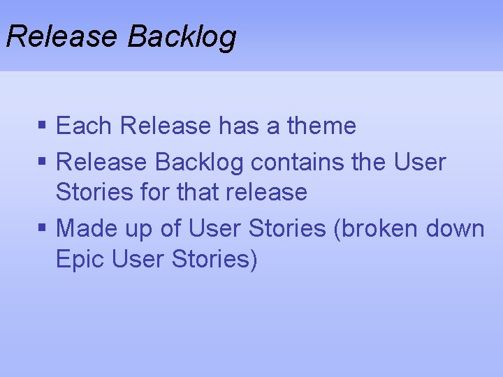 Release Backlog § Each Release has a theme § Release Backlog contains the User