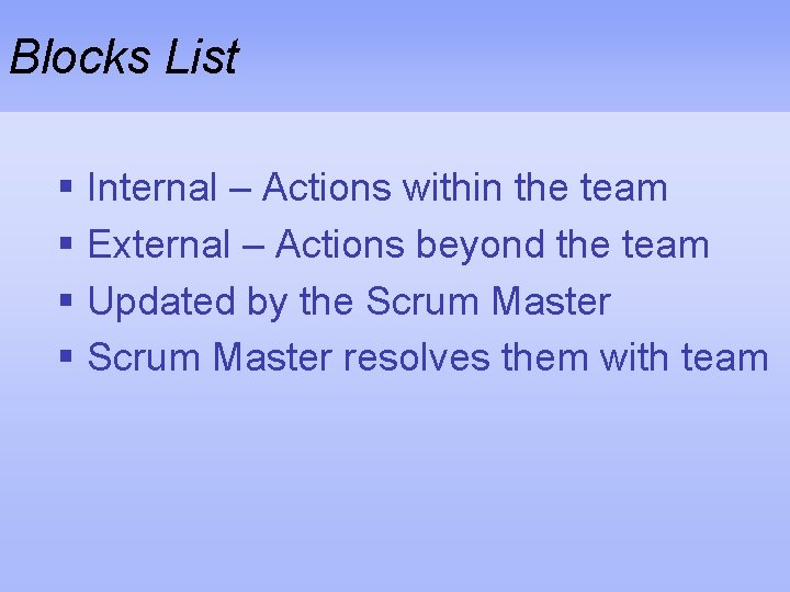 Blocks List § Internal – Actions within the team § External – Actions beyond