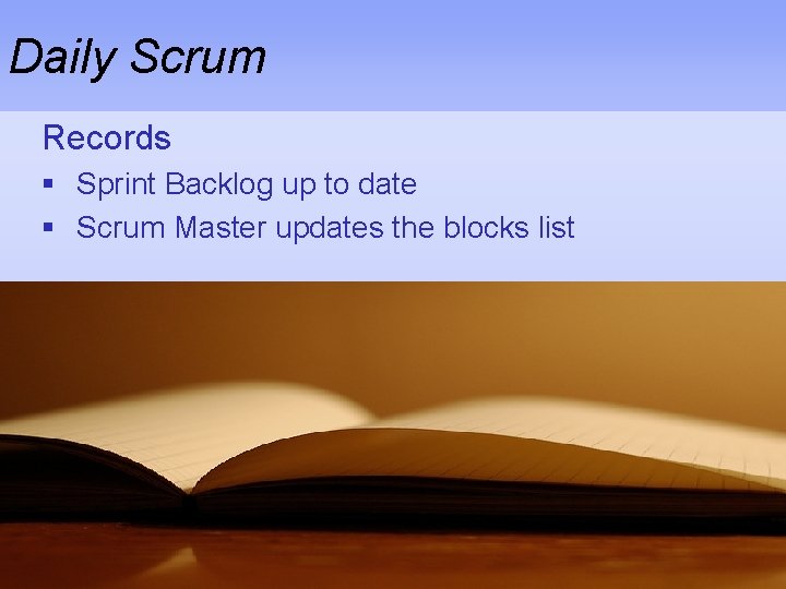 Daily Scrum Records § Sprint Backlog up to date § Scrum Master updates the