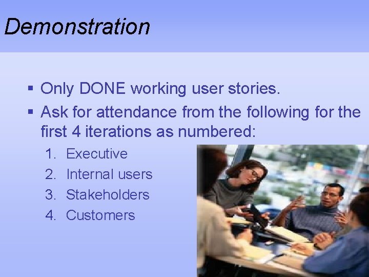 Demonstration § Only DONE working user stories. § Ask for attendance from the following