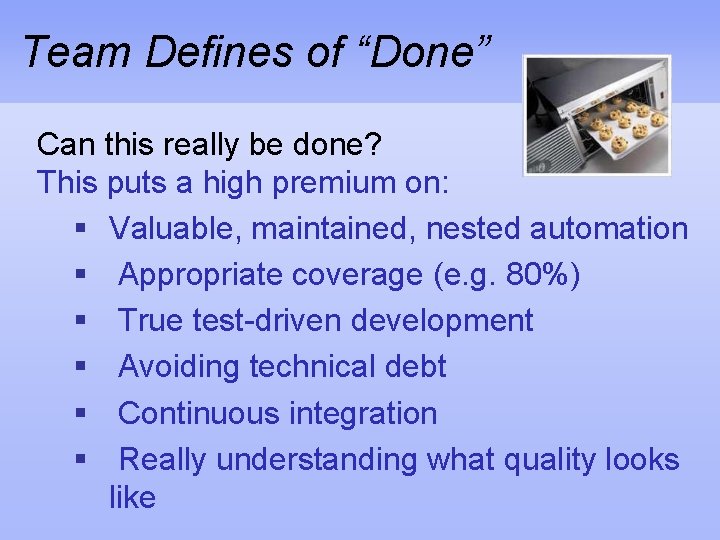 Team Defines of “Done” Can this really be done? This puts a high premium