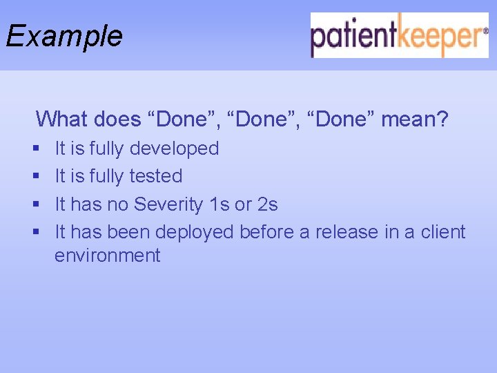 Example What does “Done”, “Done” mean? § § It is fully developed It is