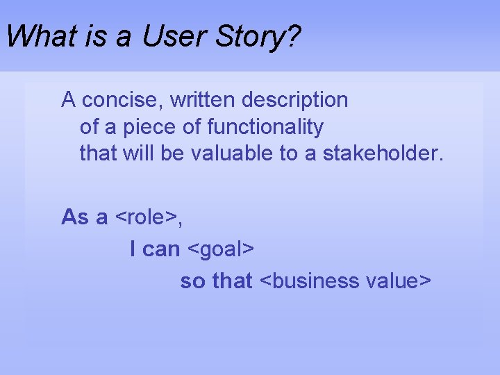 What is a User Story? A concise, written description of a piece of functionality