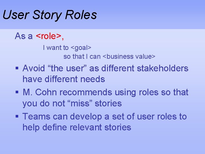 User Story Roles As a <role>, I want to <goal> so that I can