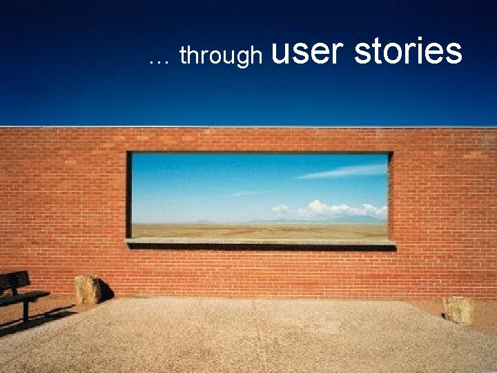 … through user stories 