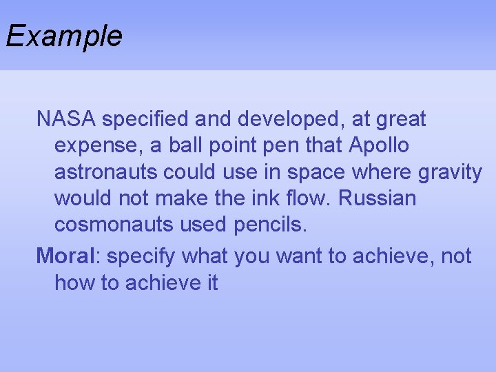 Example NASA specified and developed, at great expense, a ball point pen that Apollo