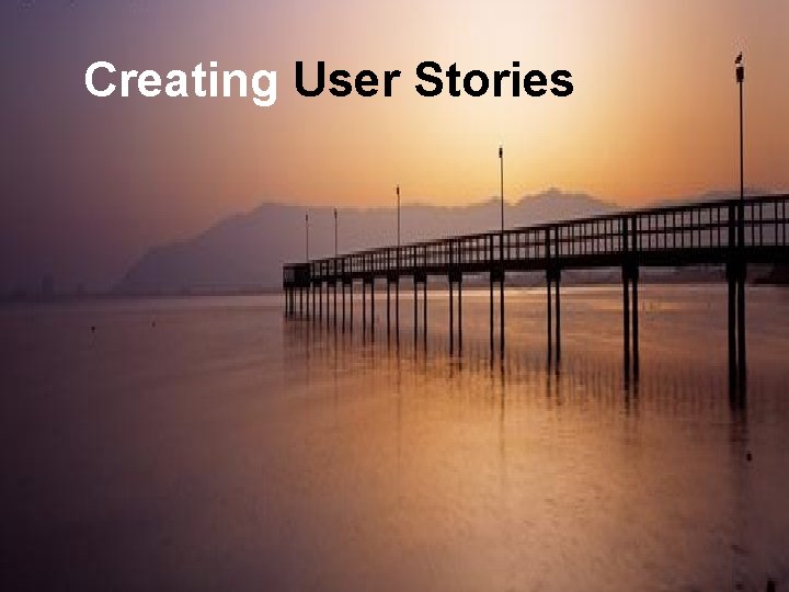 Leading Agile Creating User Stories § Collaboration Model § Collaboration Process 