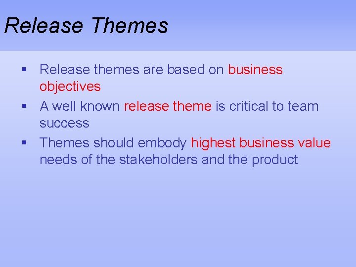 Release Themes § Release themes are based on business objectives § A well known