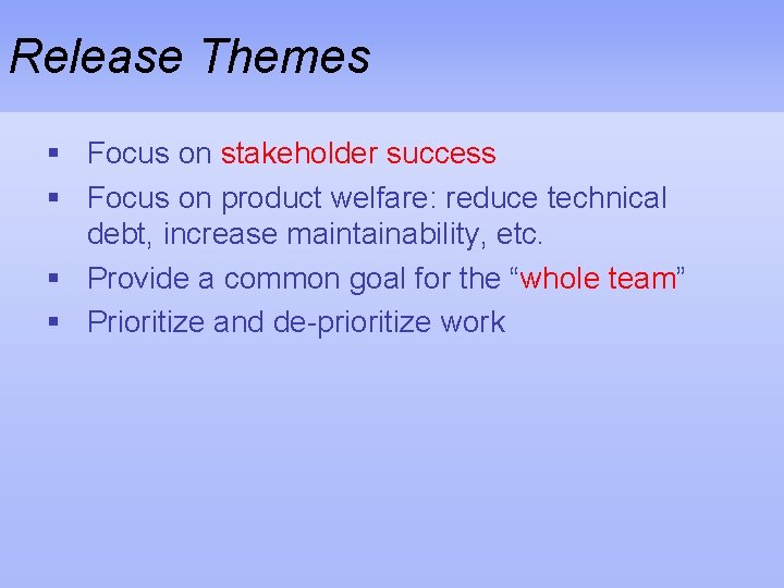 Release Themes § Focus on stakeholder success § Focus on product welfare: reduce technical