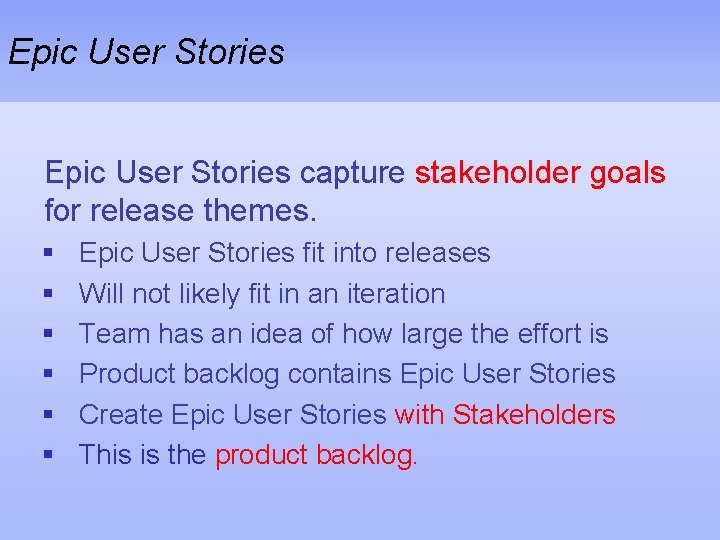 Epic User Stories capture stakeholder goals for release themes. § § § Epic User