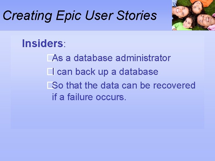Creating Epic User Stories Insiders: �As a database administrator �I can back up a