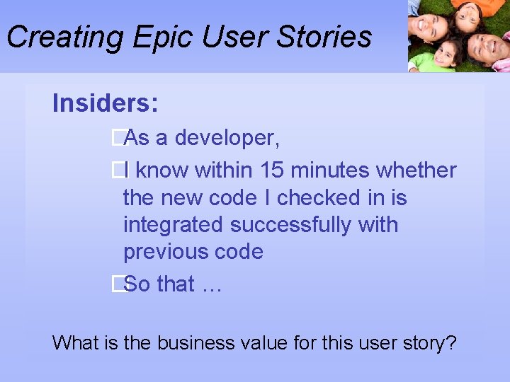 Creating Epic User Stories Insiders: �As a developer, �I know within 15 minutes whether