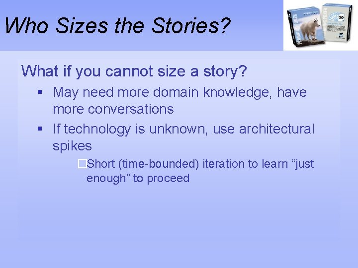 Who Sizes the Stories? What if you cannot size a story? § May need