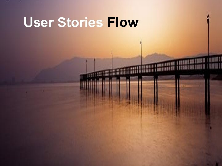 Leading Agile User Stories Flow § Collaboration Model § Collaboration Process 