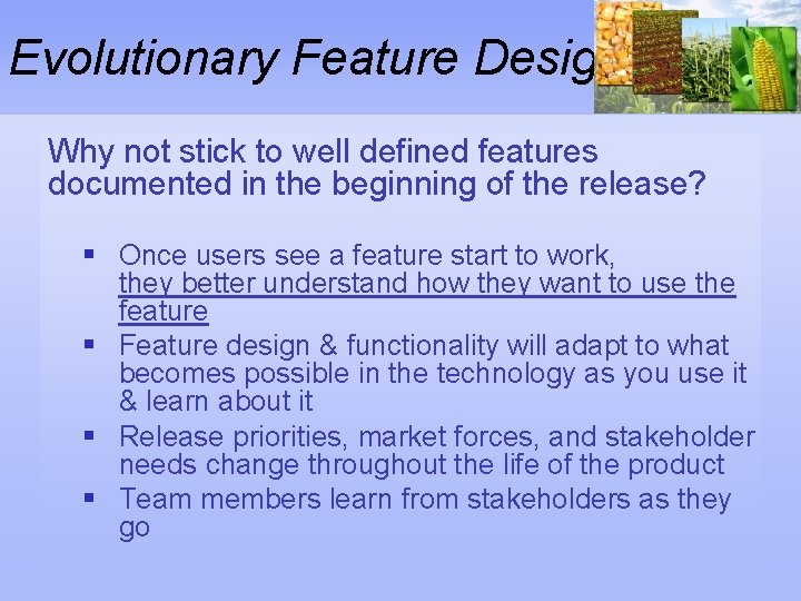 Evolutionary Feature Design Why not stick to well defined features documented in the beginning